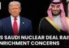 US Saudi Nuclear Deal Sparks Proliferation Concerns | NewsX World