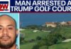 Man arrested at Trump’s California golf course faces charges