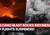 Indonesia's Anak Krakatau Erupts, 209 Flights Suspended As Ash Cloud Soars 50,000 Feet | Watch